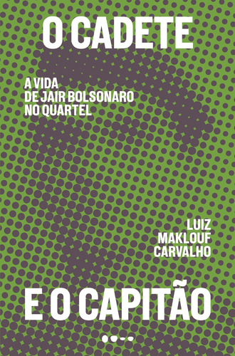 O cadete e o capitão: A vida de Jair Bolsonaro no quartel, de Maklouf Carvalho, Luiz. Editora Todavia, capa mole em português, 2019