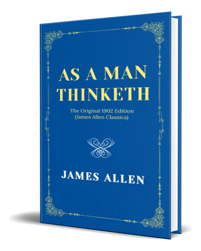 As A Man Thinketh, De James Allen. Editorial Independently Published, Tapa Blanda En Inglés, 2022