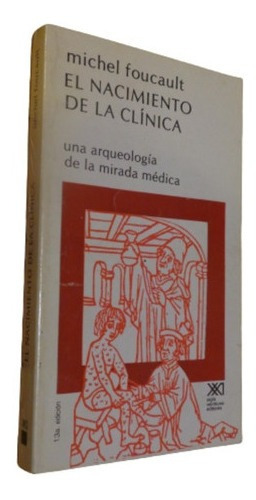 Michel Foucault. El Nacimiento De La Clínica. Siglo Xx&-.