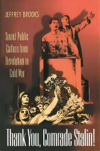 Thank You, Comrade Stalin! : Soviet Public Culture From Revolution To Cold War, De Jeffrey Brooks. Editorial Princeton University Press, Tapa Blanda En Inglés