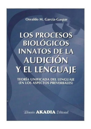 Los Procesos Biológicos Innatos De La Audicion Y El, De Garcia Gaspar. Editorial Akadia En Español