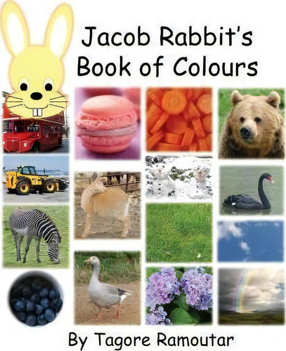Jacob Rabbit's Book Of Colour, De Tagore Ramoutar., Vol. 1. Editorial Longshot Ventures Ltd, Tapa Blanda En Inglés