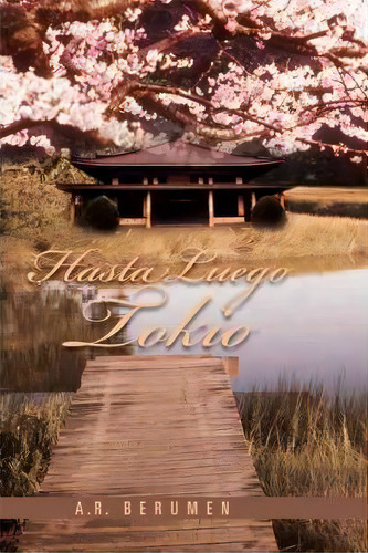 Hasta Luego Tokio, De A R Berumen. Editorial Palibrio, Tapa Blanda En Español