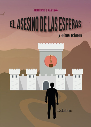 El Asesino De Las Esferas Y Otros Relatos, De Guillermo J. Caamaño. Editorial Exlibric, Tapa Blanda En Español, 2021