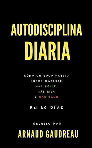 Libro : Autodisciplina Diaria Como Un Solo Habito Puede... 