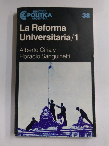 La Reforma Universitaria 1 - A. Ciria Y H. Sanguinetti