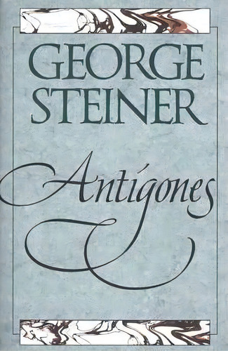 Antigones, De George Steiner. Editorial Yale University Press, Tapa Blanda En Inglés