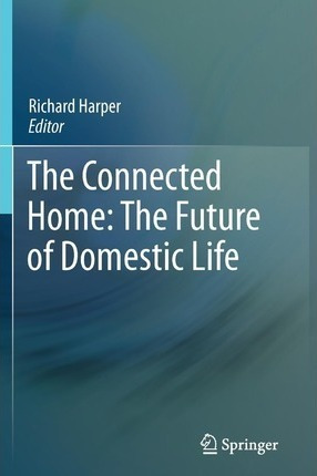 The Connected Home: The Future Of Domestic Life - Richard...