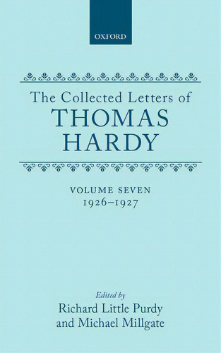 The Collected Letters Of Thomas Hardy: Volume 7: 1926-1927 (with Addenda, Corrigenda, And General..., De Hardy, Thomas. Editorial Oxford Univ Pr, Tapa Dura En Inglés