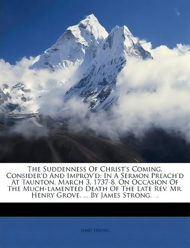 The Suddenness Of Christ's Coming, Consider'd And Improv'd, De James Strong. Editorial Nabu Press, Tapa Blanda En Inglés