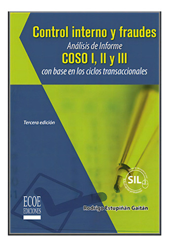 Control Interno Y Fraudes Análisis De Informe Coso I, Ii Y Iii Con Base En Los Ciclos Transaccionales, De Rodrigo Estupiñán Gaitán. Editorial Ecoensaccionales En Español