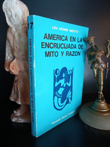 América En La Encrucijada De Mito Y Razón /l.aronne Amestoy