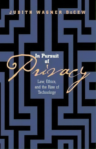 In Pursuit Of Privacy : Law, Ethics, And The Rise Of Technology, De Judith Wagner Decew. Editorial Cornell University Press, Tapa Blanda En Inglés