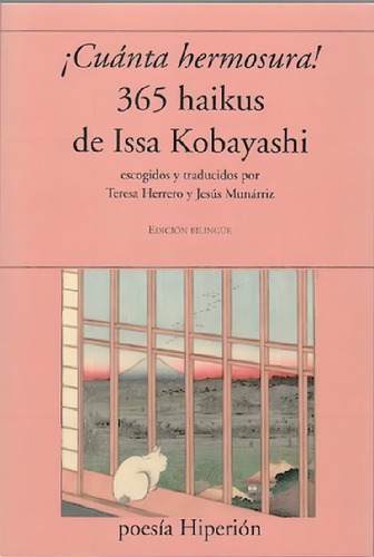 Cuanta Hermosura! - 365 Haikus De Issa Kobayashi: 365 Haikus De Issa Kobayashi, De Kobayashi, Issa., Vol. 1. Editorial Hiperion, Tapa Blanda, Edición Edición Bilingüe En Español