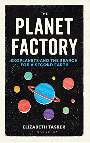 The Planet Factory : Exoplanets And The Search For A Second Earth, De Elizabeth Tasker. Editorial Bloomsbury Publishing Plc, Tapa Blanda En Inglés