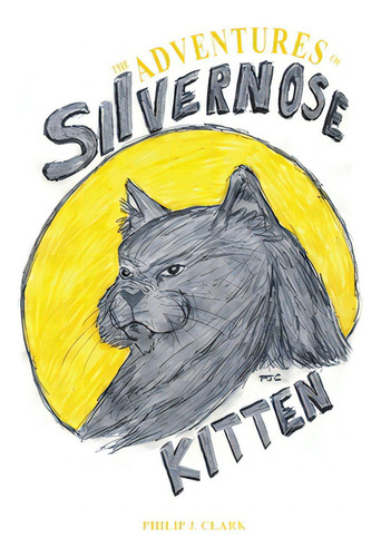 The Adventures Of Silvernose Kitten, De Clark, Philip J.. Editorial Rosedog Books, Tapa Dura En Inglés