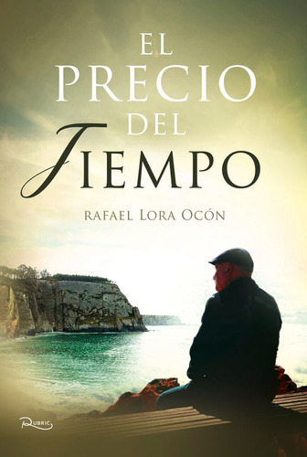EL PRECIO DEL TIEMPO, de RAFAEL LORA OCÓN. Editorial EDITORIAL RUBRIC, tapa blanda en español