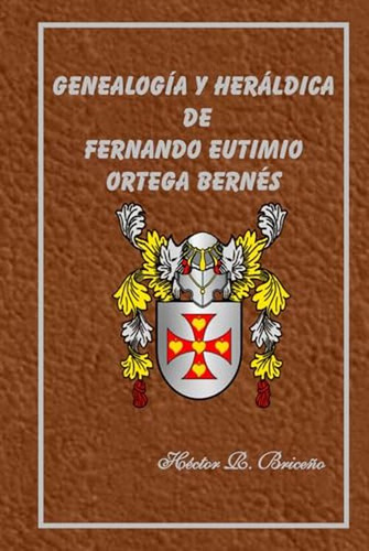 Genealogia Y Heraldica De Fernando Eutimio Ortega Bernes Tom