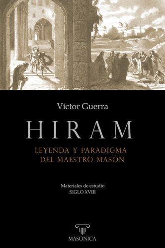 Hiram. Leyenda Y Paradigma Del Maestro Masón - Víctor Guerra