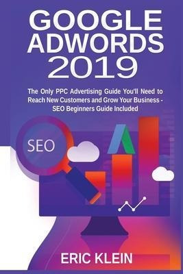 Google Adwords 2019 : The Only Ppc Advertising Guide You'...