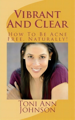 Vibrant And Clear, De Toni Ann Johnson. Editorial Createspace Independent Publishing Platform, Tapa Blanda En Inglés