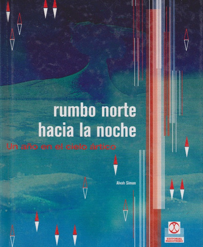 Rumbo Norte Hacia La Noche Un Año En El Cielo Artico, de Alvah Simon. Serie 8480195669, vol. 1. Editorial Eurolibros, tapa blanda, edición 2001 en español, 2001