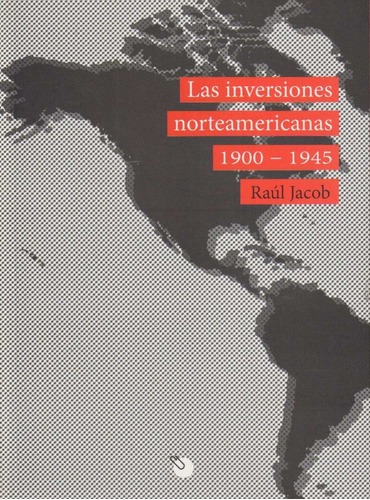 Las Inversiones Norteamericanas 1900 - 1945 - Raúl Jacob