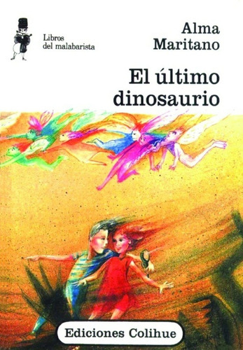 El Último Dinosaurio, De Alma Maritano., Vol. Unico. Editorial Ediciones Colihue, Tapa Blanda En Español