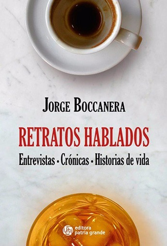 Retratos Hablados: Entrevistas, Crónicas, Historias De Vida