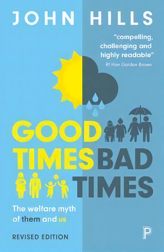 Good Times, Bad Times : The Welfare Myth Of Them And Us, De John Hills. Editorial Policy Press, Tapa Blanda En Inglés