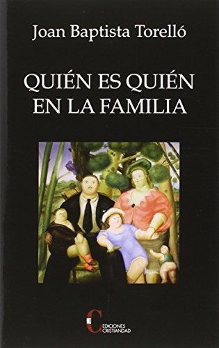 Quien Es Quien En La Familia, De Juan Bautista Torello., Vol. N/a. Editorial Ediciones Cristiandad S A, Tapa Blanda En Español, 2016