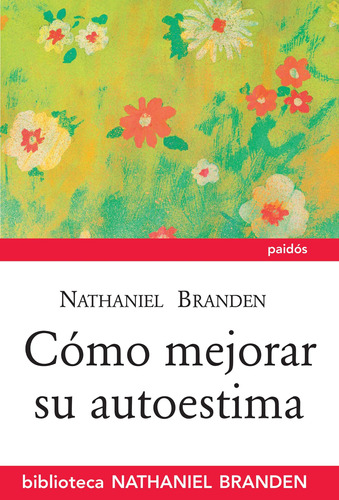 Cómo mejorar su autoestima, de Branden, Nathaniel. Serie Biblioteca Nathaniel Branden Editorial Paidos México, tapa blanda en español, 2016