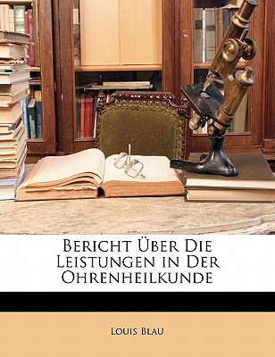 Libro Bericht Uber Die Leistungen In Der Ohrenheilkunde -...