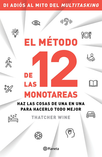 El método de las 12 monotareas: Haz las cosas de una en una para hacerlo todo mejor, de Wine, Thatcher. Serie Fuera de colección Editorial Planeta México, tapa blanda en español, 2022