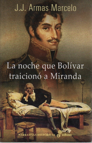 La Noche Que Bolívar Traicionó A Miranda J. J. Armas Marcelo
