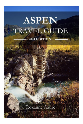 Libro: Aspen Travel Guide 2024 Edition: Majestic Aspen: A Co