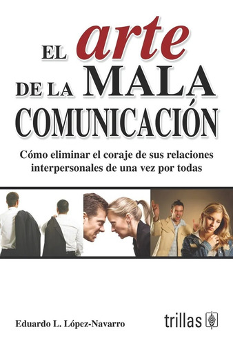 El Arte De La Mala Comunicación Trillas