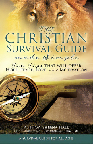 The Christian Survival Guide Made Simple: Ten Tips That Will Offer Hope, Peace, Love And Motivation, De Hall, Sheena. Editorial Xulon Pr, Tapa Blanda En Inglés