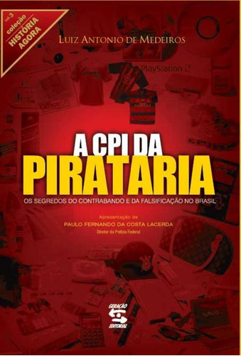 Cpi Da Pirataria: Os Segredos Do Contrabando E Da Falsifica, De Luiz Antonio Medeiros. Editora Geração Editorial, Capa Mole Em Português