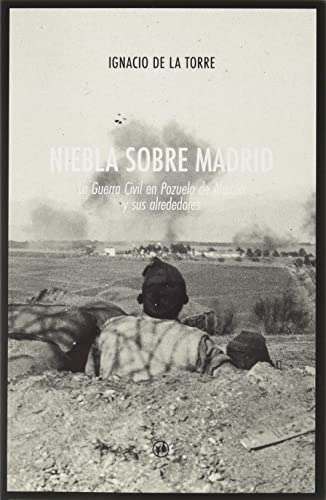 Niebla Sobre Madrid: La Guerra Civil En Pozuelo De Alarcon Y