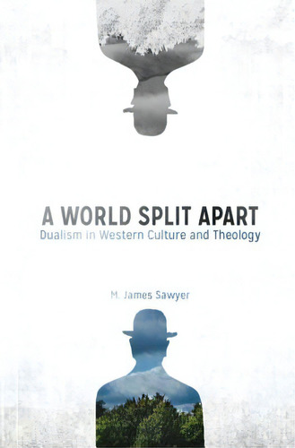 A World Split Apart: Dualism In Western Culture And Theology, De Sawyer, M. James. Editorial Createspace, Tapa Blanda En Inglés