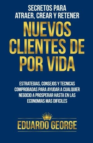 Libro: Secretos Para Atraer, Crear Y Retener Nuevos Clientes