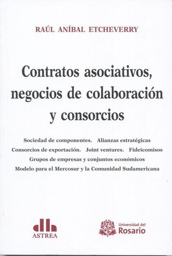 Contratos Asociativos, Negocios De Colaboración Y Consorcios, De Etcheverry, Raúl A.. Editorial Astrea, Edición 1 En Español