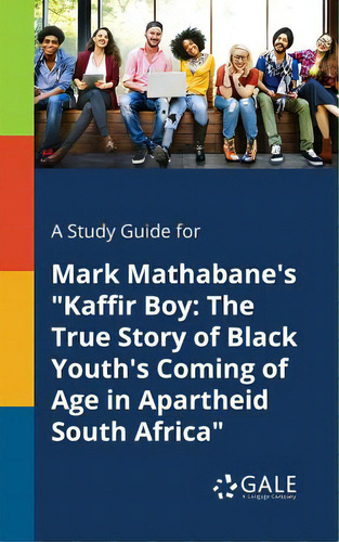 A Study Guide For Mark Mathabane's Kaffir Boy: The True Story Of Black Youth's Coming Of Age In A..., De Gale, Cengage Learning., Vol. 1. Editorial Gale Study Guides, Tapa Blanda En Inglés