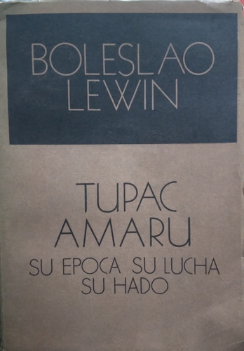 Tupac Amaru: Su Epoca, Su Lucha, Su Hado-boleslao Lewin