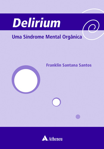 Delirium - uma síndrome mental orgânica, de Santos, Franklin Santana. Editora Atheneu Ltda, capa mole em português, 2008