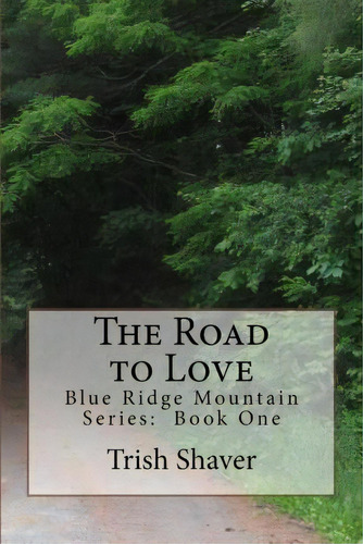 The Road To Love, De Trish Shaver. Editorial Createspace Independent Publishing Platform, Tapa Blanda En Inglés