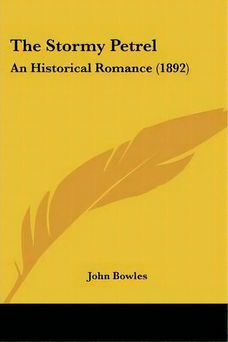The Stormy Petrel, De John Bowles. Editorial Kessinger Publishing, Tapa Blanda En Inglés