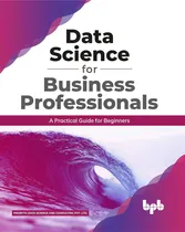 Comprar Libro: Data Science For Business Professionals: A Practical 