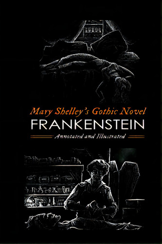 Frankenstein; Or, The Modern Prometheus (the 1818 Text): An Annotated & Illustrated Novel, De Kellermeyer, M. Grant. Editorial Createspace, Tapa Blanda En Inglés
